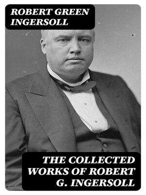 cover image of The Collected Works of Robert G. Ingersoll